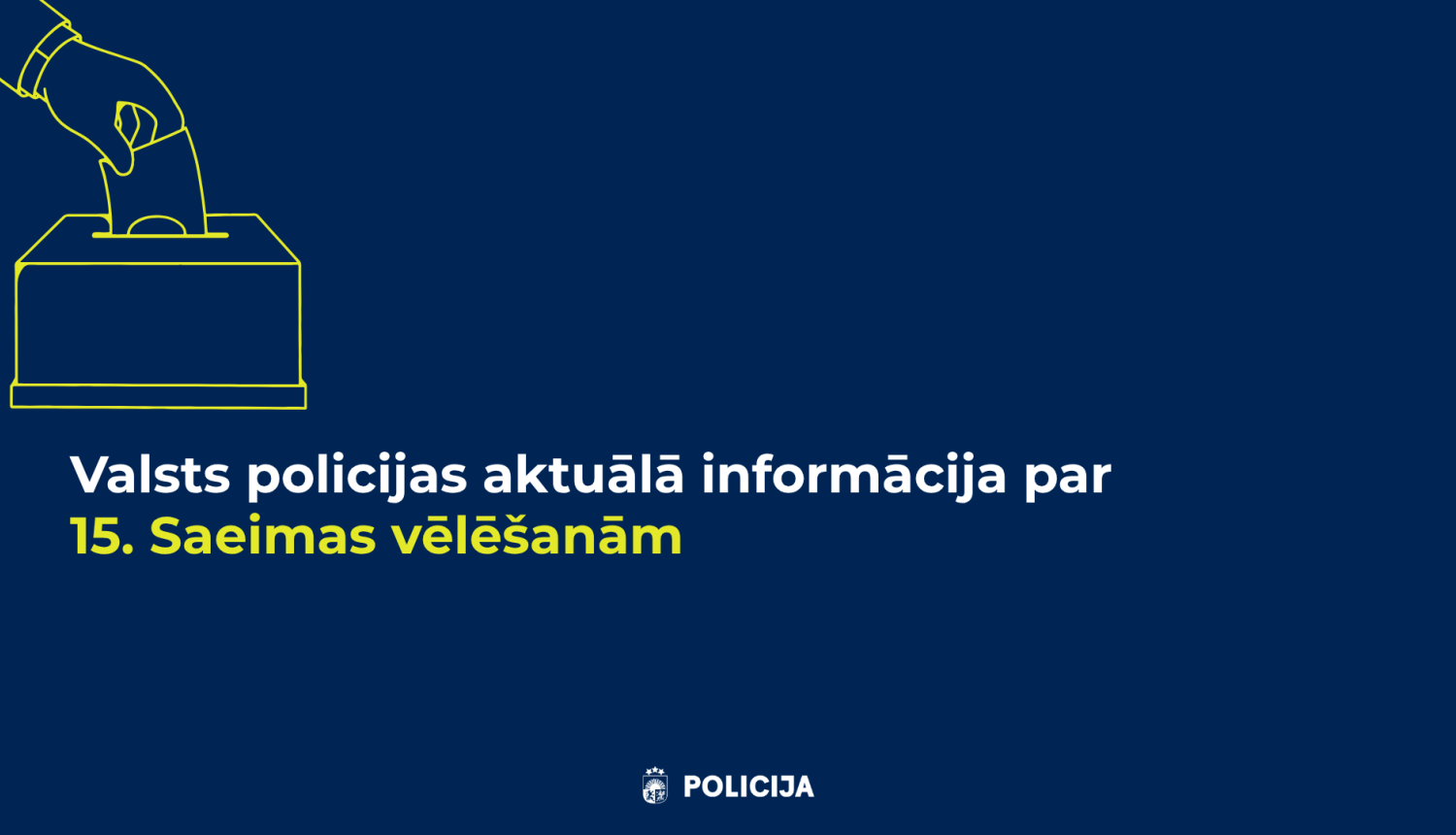 Valsts policijas aktuālā informācija par 15. Saeimas vēlēšanām
