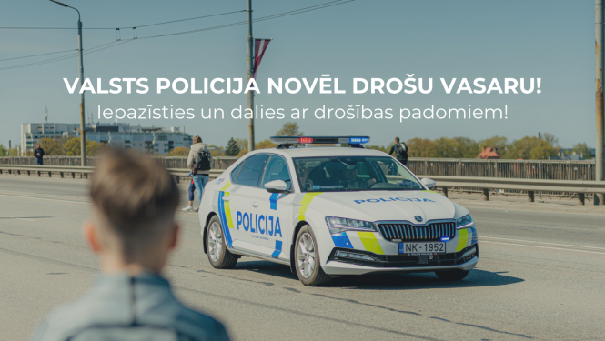 Valsts policija novēl drošu vasaru! Iepazīsties un dalies ar drošības padomiem!