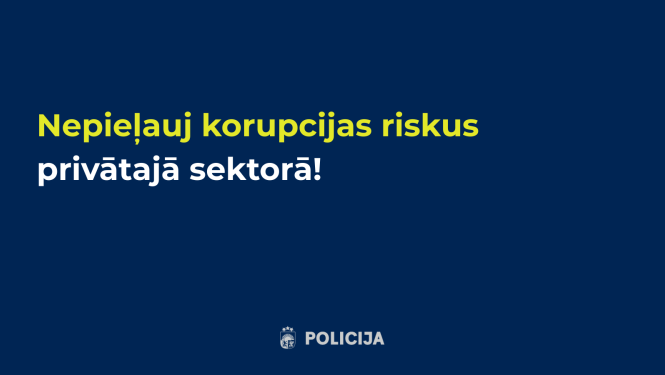 nepieļauj korupcijas riskus privātajā sektorā