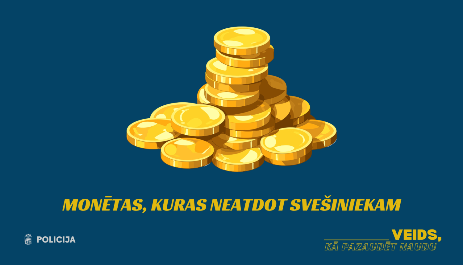 Ilustratīvs Valsts policijas informatīvās kampaņas attēls tumši zilā fonā ar zelta monētu kaudzi